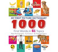 My First Picture Dictionary: 1000 First Words in 61 Topics | An Early Learning Guide to the Alphabet, Numbers, Shapes, Animals, Vehicles, and More!
