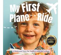 My First Plane Ride (the Montessori style): A gentle guide about airports, waiting, and the wonder of flying (Transitions with Me)