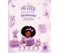 My First Prayer Journal for Young Girls- Lavender Dream Edition: Help Your Daughter Build a Daily Habit of Reading the Bible, Talking to God, Growing in Faith, and Living with Confidence