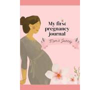 MY FIRST PREGNANCY JOURNAL: MOM'S JOURNEY
