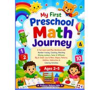 My First Preschool Math Journey A Fun Learn-and-Play Workbook with Number tracing, Counting, Matching Missing numbers, Same & Different, Big & Small, ... Subtraction & Coloring Activities Ages 2-5