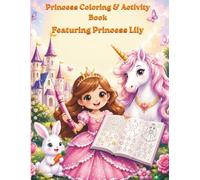 My First Princess Activity Book Ages 3-6 Coloring Mazes Dot to Dot Counting & Fun Learning Activities: 50+ Coloring Pages Mazes Dot to Dot Matching Counting & Fun Learning Activities
