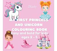MY FIRST PRINCESS AND UNICORN COLOURING BOOK: Easy and bold for kids ages 2 to 5