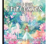 My First Princess Counting Book: A Find and Count Adventure for Toddlers and Preschoolers: Practice Early Numbers with Charming Fairytale Scenes | 8.5 x 8.5 inches | Paperback