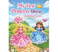 My First Princess Dress Coloring Book: Cute and Easy Princess Dresses for Kids Ages 3-6 | Fun Fashion Coloring Book for Girls