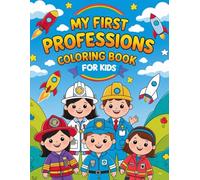 My First Professions Coloring Book for Kids - Learn About Jobs While Coloring Fun Scenes!: 30 inspiring careers for children to discover through easy ... and teachers! (Color and Learn Adventures)