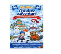 My First Quebec Adventure/Mon Premier voyage au Québec: A Bilingual English-French Coloring & Activity Book for Kids about Quebec/Un livre d'activités ... anglais-français pour enfants sur le Québec