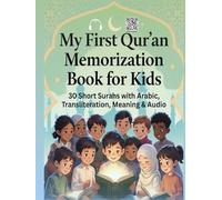 My First Qur’an Memorization Book for Kids 30 Short Surahs with Arabic, Transliteration, Meaning & Audio: A Fun and Easy Way for Children to Read, Listen, Understand, and Memorize the Qur’an