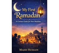 My First Ramadan: A Curious Guide for Non-Muslims