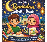 My First Ramadan Activity Book: Fun & Educational Activities for Kids Ages 4-6 - Coloring, Tracing, Mazes, Good Deeds & More