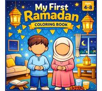 My First Ramadan Coloring Book: A Fun and Educational Islamic Coloring Book for Muslim Kids Ages 4-8 (My First Islamic Coloring Books)