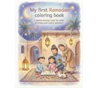My First Ramadan Coloring Book for Kids: A Gentle Coloring Story of Family, Kindness and Faith for Kids Ages 4-6 (Ramadan & Eid Coloring and Bedtime Story Books for Babies and Children)