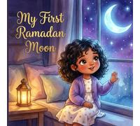 My First Ramadan Moon: A Heartwarming Ramadan Story & Activity Book - With 30-Day Kindness Challenge, Countdown Calendar, Coloring Pages, Maze & Photo Memories | For Muslim Children Ages 3-8