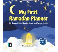 My First Ramadan Planner: 30 Days of Good Deeds, Du‘as, and Fun Activities (Ramadan & Eid for Little Muslims)