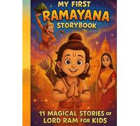 My First Ramayana Storybook: 11 Inspiring Stories of Lord Ram for Kids | Bedtime Tales with Life Lessons and Beautiful Illustrations