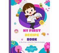 My First Recipe Book: Fun Cooking Journal for Creative Girls Ages 5-9 - Write, Draw & Rate Your Favorite Recipes!