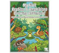 My First Reptiles & Amphibians Drawing Adventure: A Step-by-Step Drawing and Coloring Book for Kids Ages 3-8 (My First Animal Kingdom Drawing Adventure Series)