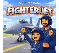 My First Ride: Fighter Jet: A Gentle Story About Courage, Safety, and a First High-Speed Flight