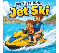 My First Ride: Jet Ski: A Gentle Story About Courage, Safety, and a First Ride on the Water