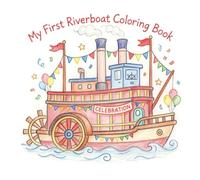 My First Riverboat Coloring Book: Fun and Easy Paddlewheel Boats and Riverboat Coloring Pages for Toddlers Ages 2-5