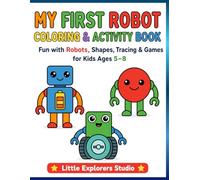 My First Robot Coloring & Activity Book: Fun with Robots, Shapes, Tracing & Games for Kids Ages 5-8 (My First Coloring Adventures)