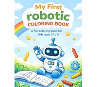 My First ROBOT Coloring Book: A Fun Robot-Themed Activity Book for Kids Ages 3-9 | 50+ Simple Illustrations to Spark Creativity and Early Learning | Large Print Designs for Boys and Girls