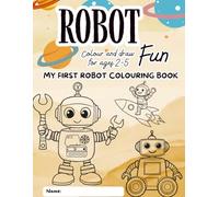 My First Robot Colouring Book: Colour and draw for children aged 2-5