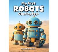 My First Robots Coloring Book: Fun Robot Coloring Pages for Kids | Cute and Friendly Robot Designs (My First Coloring Series)