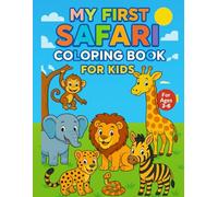 My First Safari Coloring Book for Kids Ages 3-6: +30 Fun & Easy Wild Animal Coloring Adventures for Little Artists!