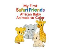 My First Safari Friends: African Baby Animals to Color