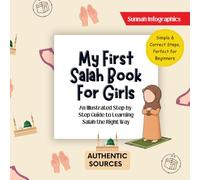 My First Salah Book for Girls: A Step-by-Step Guide to Learning Salah the Right Way with Ease (Sunnah Infographics Early Islamic Learning)