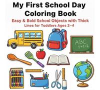 My First School Day Coloring Book: Easy & Bold School Objects With Thick Lines For Toddlers Ages 2-4 (My First Cozy World Coloring Book Series)