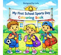 My First School Sports Day: A Fun and Friendly Children’s Colouring Book Celebrating Team Games, Races, and School Day Adventures