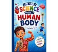 My First Science Book: Human Body: A Fun Illustrated Guide for Kids Ages 6-10 | Learn About Bones, Muscles, Brain, Heart, Lungs, Digestion, the Five Senses, Healthy Habits, Fun Facts & Coloring Pages