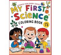 "My First Science Coloring Book" for Toddlers and Kids Ages 1,2,3,4,5: 60+ Big, Fun Pictures to Color and Learn About the Wonders of Science | Easy ... with Bold Lines and Cute Illustrations