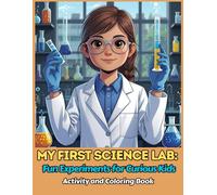 My First Science Lab: Fun Experiments for Curious Kids