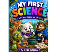 MY FIRST SCIENCE: LEARN, EXPLORE, AND ASK WHY! A FUN FIRST SCIENCE BOOK FOR CURIOUS KIDS AGES 3-7 (Lumi & Nori Preschool Learning Adventures)