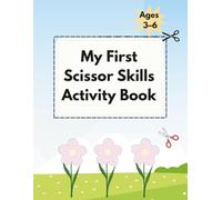 My First Scissor Skills Activity Book Ages 3-6: 70+ Cut-and-Paste Activities to Build Hand-Eye Coordination, Fine Motor Skills, and Early Learning