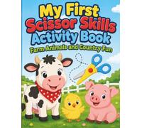 My First Scissor Skills Activity Book: Farm Animals and Country Fun: Fun Cutting, Coloring, and Pasting Activities for Preschoolers Ages 3-5