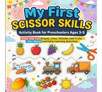 My First Scissor Skills Activity Book for Preschoolers Ages 3-5: Cutting Lines, Shapes, Vehicles & Fruits Fun Cut and Color Learning Workbook for Toddlers and Preschool Kids (Cut, Paste & Create!)