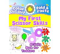 My First Scissor Skills Activity Book for Toddlers: Color, Cut Out, Fold & Paste - 120+ Pages of Fun Activities in 2 Parts | Easy Shapes to Creative Projects for Ages 2+