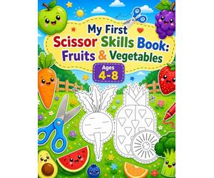 My First Scissor Skills Book: Fruits & Vegetables Ages 4-8: Cutting skills for beginner learners are one of the most important activities for your child.