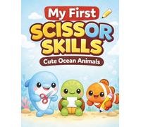 My First Scissor Skills for Toddlers: Cute Ocean Animals: A Fun Cut and Color Activity Book for Ages 2-4 to Develop Fine Motor Skills and Scissor Control (Little Hands Learning Series)