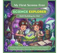 My First Screen-Free Science Explorer Skill Building for Kid: Creative Experiments & Discovery Projects to Inspire Children’s Curiosity, Observation, ... Educational Activities Workbook for Kids)