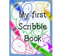 My First Scribble Book: A Coloring Book for Toddlers Ages 1-3 - 100 Blank Pages for Big Imaginations & Messy Masterpieces: A birthday keepsake for 1 ... scribble, explore, and grow with confidence.