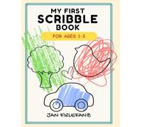 My First Scribble Book: Big Shapes • Lots of Space • No Right or Wrong For Toddlers Ages 1-3