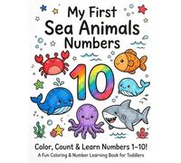 My First Sea Animals Numbers: Color, Count & Learn Numbers 1-10 Through Play!