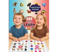 My First See and Learn: Discover the World Through Animals, Flowers, Vehicles, Foods, Planets, Space and many more!