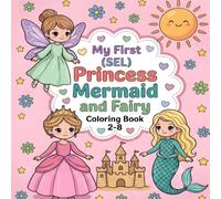 My First (SEL) Princess Mermaid and Fairy Coloring Book 2-8: A Social-Emotional Learning (SEL) Concepts Book and Gentle Coloring Journey to Teach Your ... Learning (SEL) Concepts Books for Kids)