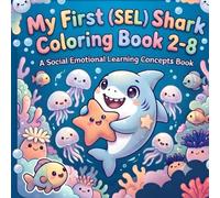 My First (SEL) Shark Coloring Book 2-8: A Social-Emotional Learning (SEL) Concepts Book and Gentle Coloring Journey to Teach Your Child the Joy of ... Learning (SEL) Concepts Books for Kids)